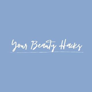 YOUR BEAUTY HACKS